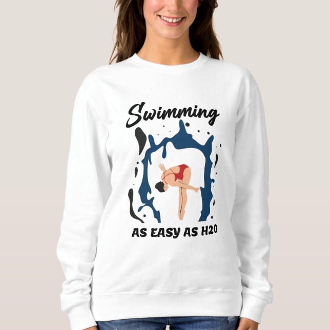 Swimming as Easy as H2O - Funny Swim Design Sweatshirt (Front)