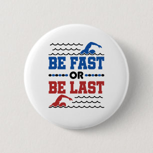 Swimming Be Fast or Be Last 6 Cm Round Badge