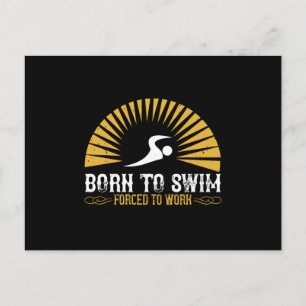 Swimming - Born to swim forced to work Postcard