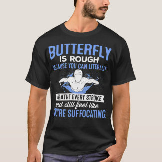 Swimming Butterfly Is Rough Swimmer Competitive Sw T-Shirt
