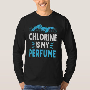 Swimming Chlorine Is My Perfume Swimmer Swim T-Shirt