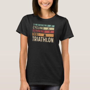 Swimming Cycling Running Beer Triathlon Triathlete T-Shirt