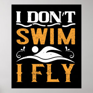 Swimming - I don't swim I fly Poster