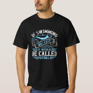 Swimming - If swimming was easy T-Shirt