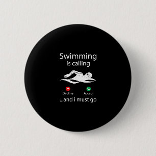 Swimming Is Calling Decline Accept & I Must Go 6 Cm Round Badge