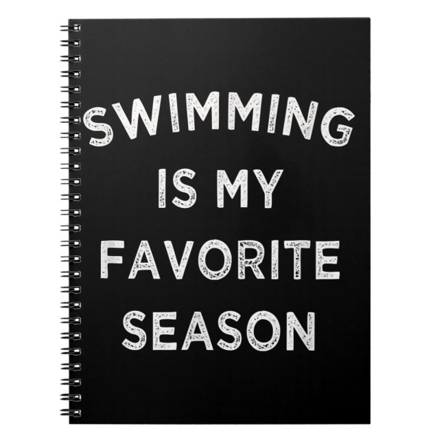 Swimming Is My Favourite Season  Swimmers Notebook (Front)
