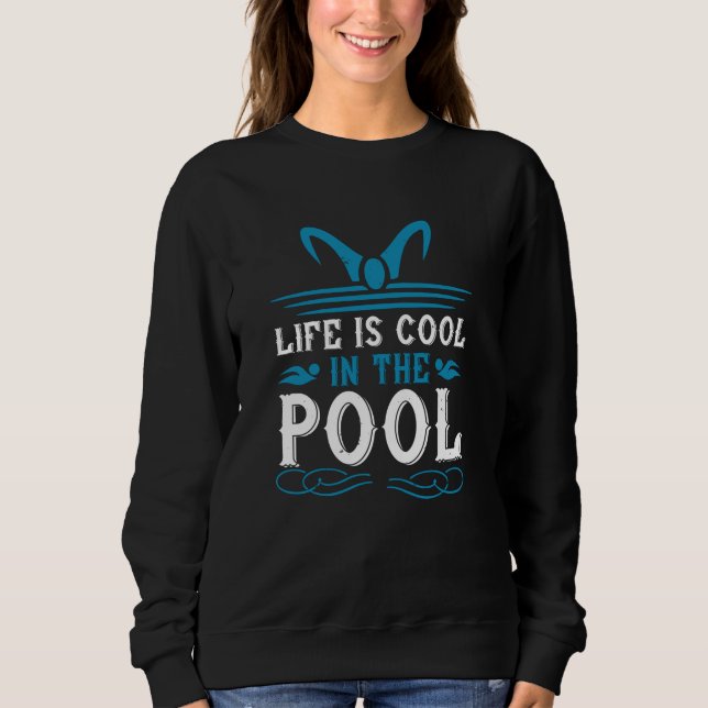 Swimming - Life is cool in the pool Sweatshirt (Front)