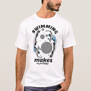 Swimming Makes Me Feel Happy - Water Lover T-Shirt