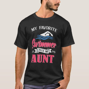 Swimming My favourite Swimmer calls me Aunt Swim T-Shirt