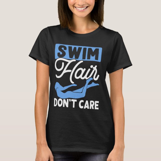 Swimming Swim Hair Don't Care Swim Loves T-Shirt (Front)