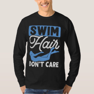 Swimming Swim Hair Don't Care Swim Loves T-Shirt