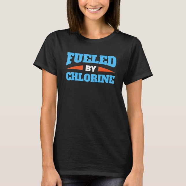 Swimming  Swimmer Fuelled By Chlorine  Swim 7 T-Shirt (Front)