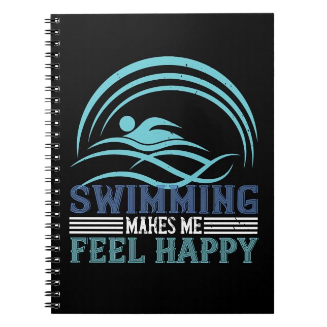 Swimming - Swimming makes me feel happy Notebook (Front)