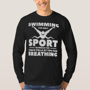Swimming The Only Sport In Which The Coach Yells A T-Shirt