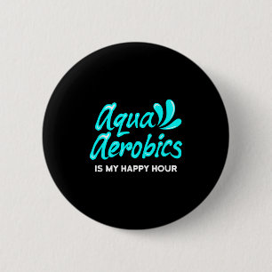 Swimming Water Aerobics Lover Aqua Aerobics Is My 6 Cm Round Badge