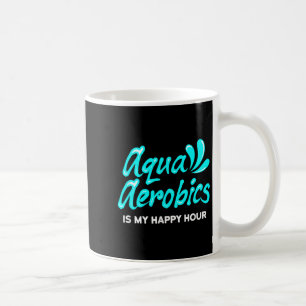 Swimming Water Aerobics Lover Aqua Aerobics Is My  Coffee Mug