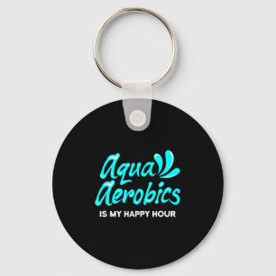 Swimming Water Aerobics Lover Aqua Aerobics Is My Key Ring