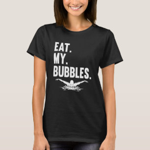 Swimming Water Sport Exercise Swimmer  Eat My Bubb T-Shirt