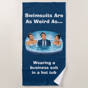 Swimsuits Are Weird Hot Tub Humour Beach Towel