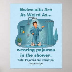 Swimsuits Are Weird Pyjamas in the Shower Funny  Poster