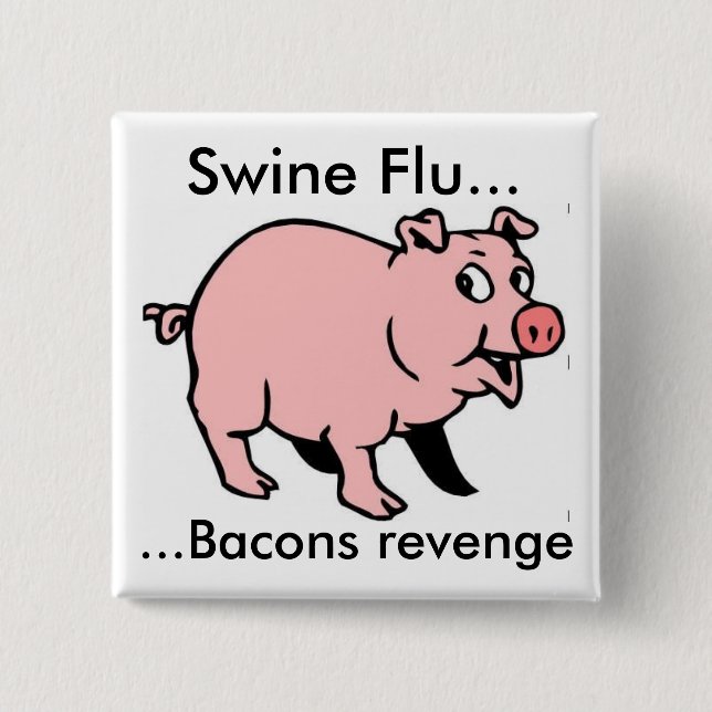 Swine Flu..., ...Bacons revenge 15 Cm Square Badge (Front)