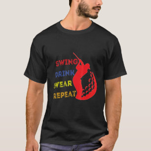 Swing Drink Swear Repeat Repeat Golf Drink Golf Ba T-Shirt
