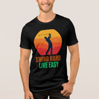 SWING HARD LIVE EASY MOTIVATIONAL GOLF Tri-Blend SHIRT