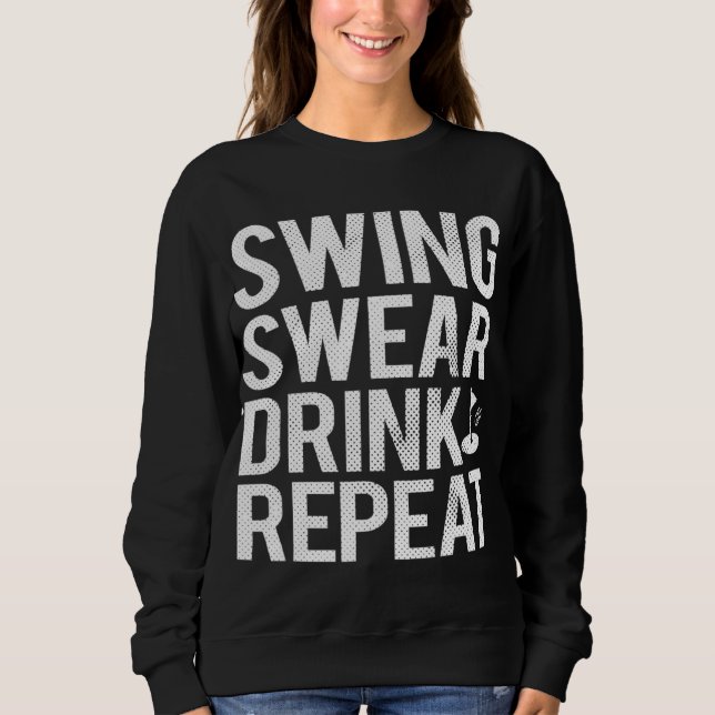 Swing Swear Drink Repeat Funny Golf Dad Sweatshirt (Front)