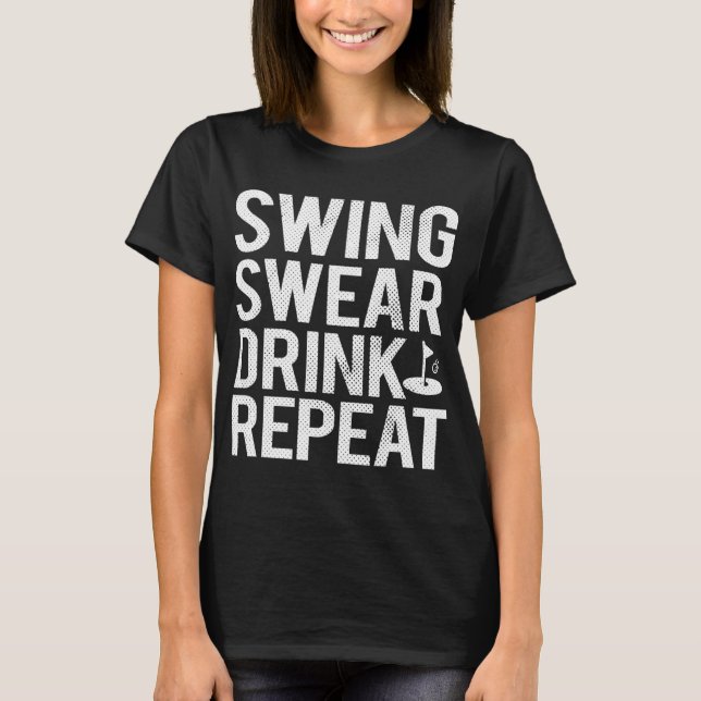 Swing Swear Drink Repeat Funny Golf Dad T-Shirt (Front)