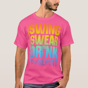 Swing Swear Drink Repeat - Funny Golf Saying T-Shirt