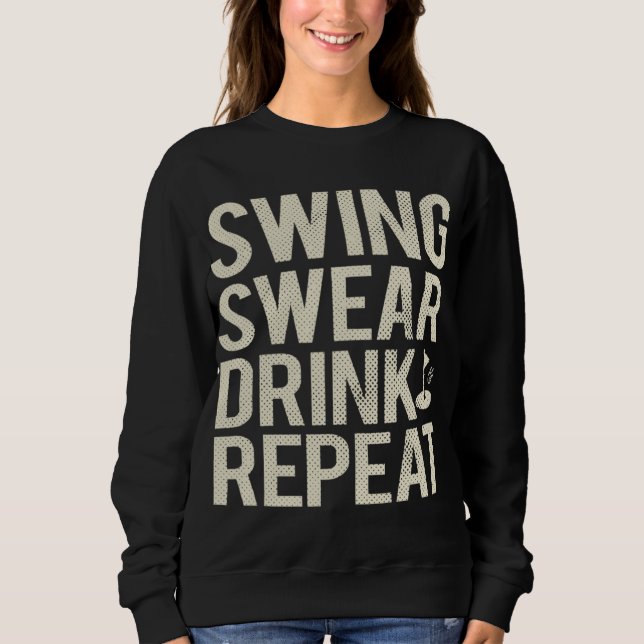 Swing Swear Drink Repeat Funny Golf Sweatshirt (Front)