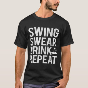 Swing Swear Drink Repeat Funny Golf T-Shirt