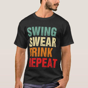 Swing Swear Drink Repeat Funny Golf T-Shirt