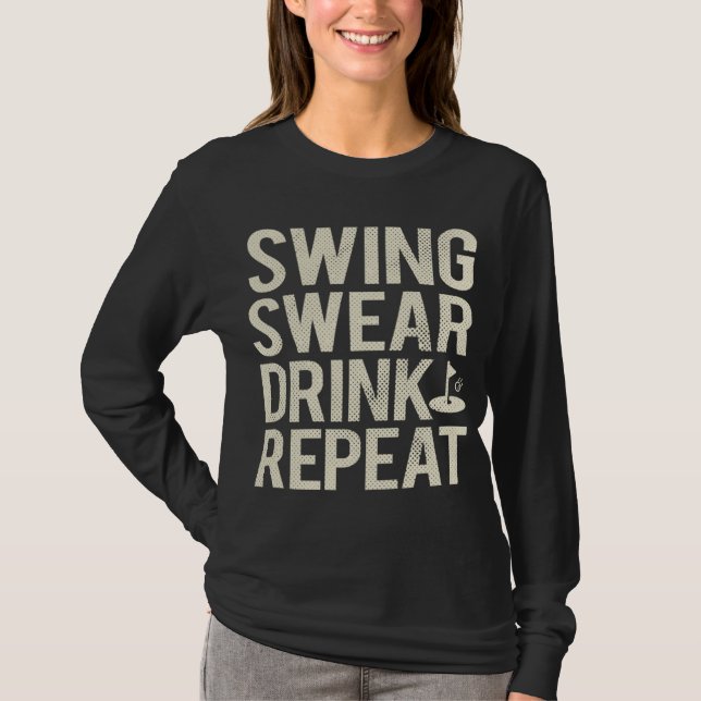 Swing Swear Drink Repeat Funny Golf T-Shirt (Front)