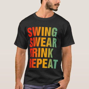 Swing Swear Drink Repeat Funny Golf T-Shirt