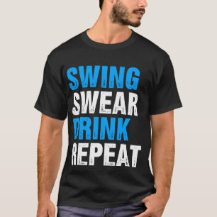 Swing Swear Drink Repeat Funny Golf T-Shirt