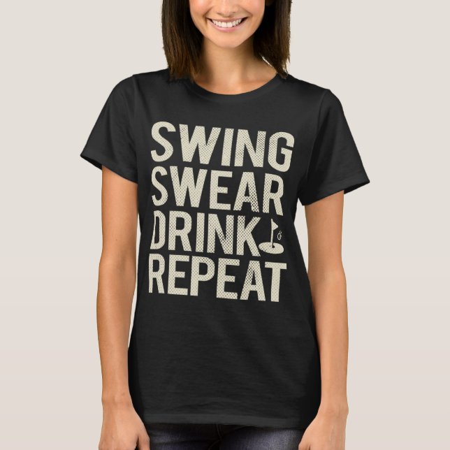 Swing Swear Drink Repeat Funny Golf T-Shirt (Front)
