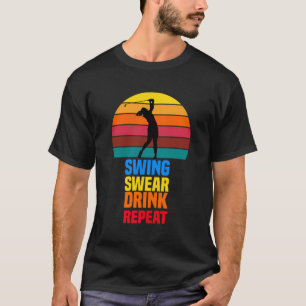 Swing Swear Drink Repeat Funny Golfer Golf Lovers T-Shirt