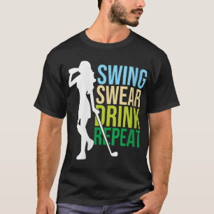 Swing Swear Drink Repeat Golf Enthusiast T-Shirt