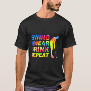 Swing Swear Drink Repeat Love Golf Quote Golfer D T-Shirt