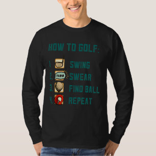 Swing Swear Find Ball Repeat Game Golf Course T-Shirt