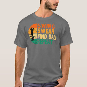 Swing Swear Find Ball Repeat Golf Golfing Golfer L T-Shirt