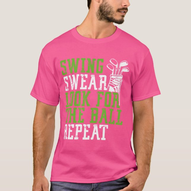 Swing Swear Look For Ball Repeat - Fun Golf T-Shirt (Front)