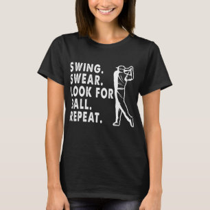 Swing Swear Look For Ball Repeat Funny Golf Lover  T-Shirt