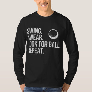 Swing Swear Look For Ball Repeat Funny Golf T-Shirt