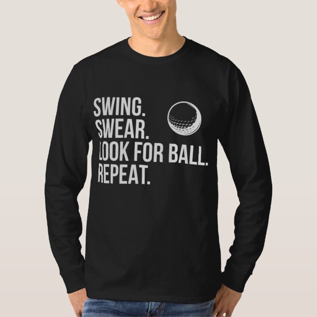 Swing Swear Look For Ball Repeat Funny Golf T-Shirt (Front)