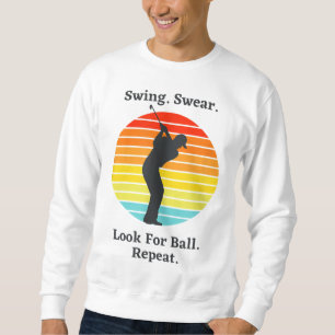 Swing Swear Look For Ball Repeat Funny Golfing Gol Sweatshirt