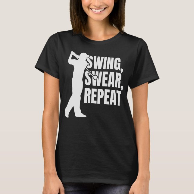 Swing, Swear, Repeat Funny Golf T-Shirt (Front)