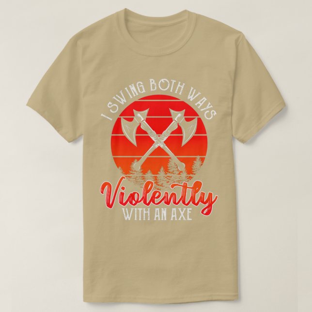 Swing with An Axe Violently T-Shirt (Design Front)