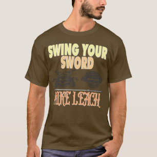 SWING YOUR SWORD MIKE LEACH T-Shirt